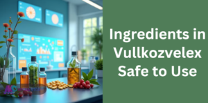 ingredients in vullkozvelex safe to use